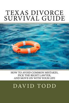 Paperback Texas Divorce Survival Guide: How To Choose the Right Lawyer, Avoid Common Mistakes and Move on with Your Life Book