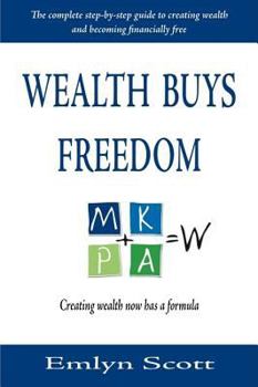 Paperback Wealth Buys Freedom: The Complete Step-By-Step Guide to Creating Wealth and Becoming Financially Free Book