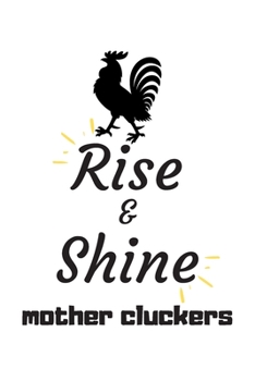 Rise and Shine Mother Cluckers: Rooster Journal - Farmhouse Chicken Notebook to Write in | Goal Setting Tool | Productivity Journal & Planner (Animal Journals to Write In)