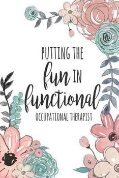 Paperback Putting The Fun In Functional Occupational Therapist: DOT GRID Journal, 6x9 Occupational Therapy Notebook / Occupational Therapy Gifts / 6x9 Journal - Book