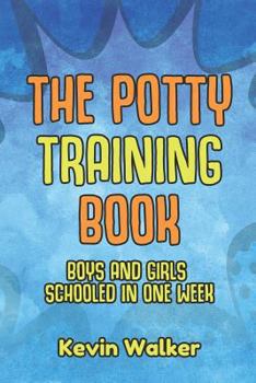 Paperback The Potty Training Book: Boys & Girls Schooled in One Week. Is a Reward Chart & Potty Training Stickers Effective? How Should I Use a Toilet Tr Book