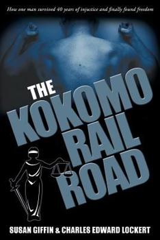 The Kokomo Railroad: How one man survived 40 years of injustice and finally found freedom