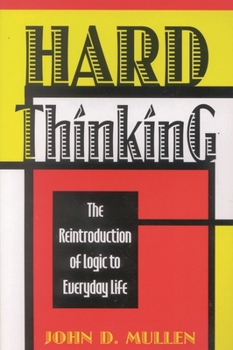 Paperback Hard Thinking: The Reintroduction of Logic to Everyday Life Book