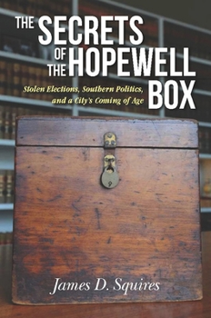 Paperback The Secrets of the Hopewell Box: Stolen Elections, Southern Politics, and a City's Coming of Age Book