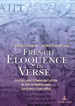 Hardcover French Eloquence in Verse: Poetry and Communication in the Fifteenth and Sixteenth Centuries Book