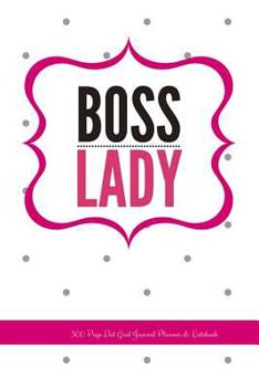 Boss Lady: 300 Page Dot Grid Journal Planner & Notebook