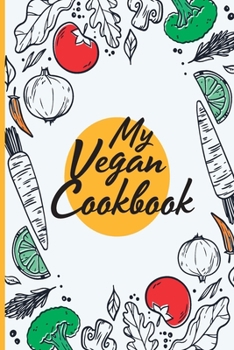 Paperback My Vegan Recipe Cookbook: Document All Your Special Recipes Book