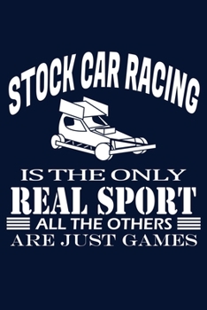 Stock Car Racing is the only real sport: 120 pages, lined paper, paperback notebook