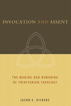 Paperback Invocation and Assent: The Making and Remaking of Trinitarian Theology Book