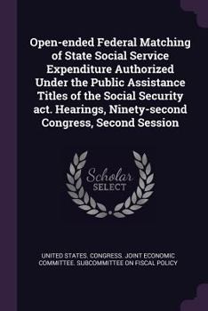 Open-Ended Federal Matching of State Social Service Expenditure Authorized Under the Public Assistance Titles of the Social Security ACT. Hearings, Ninety-Second Congress, Second Session