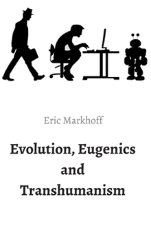 Hardcover Evolution, Eugenics and Transhumanism Book