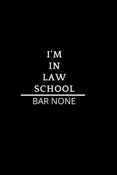 I'm in Law School Bar None: Journal for Law School Student Appreciation gift For notes, Composition, Diary, Work, Life 6x9 100 pages