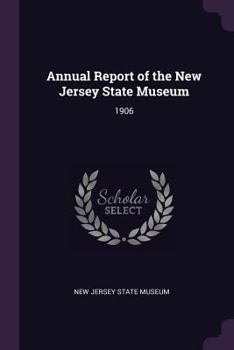 Annual Report of the New Jersey State Museum: 1906