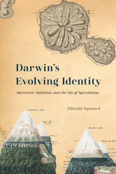 Hardcover Darwin's Evolving Identity: Adventure, Ambition, and the Sin of Speculation Book