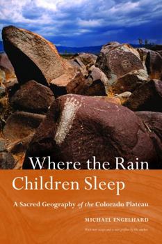 Paperback Where the Rain Children Sleep: A Sacred Geography of the Colorado Plateau Book