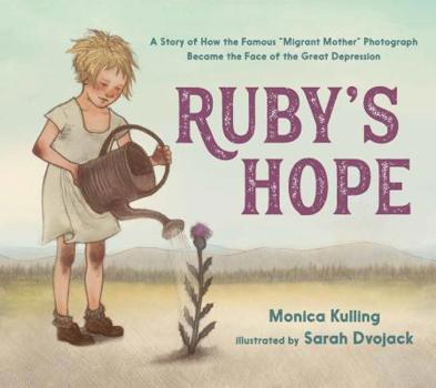 Hardcover Ruby's Hope: A Story of How the Famous "Migrant Mother" Photograph Became the Face of the Great Depression Book