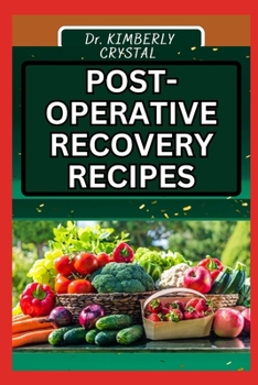 POST-OPERATIVE RECOVERY RECIPES: Balancing Wellness, Culinary Guide To Wholesome Healing Nourishing Resilience For Enhanced Energy