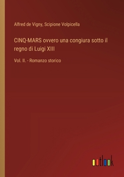 CINQ-MARS ovvero una congiura sotto il regno di Luigi XIII: Vol. II. - Romanzo storico (Italian Edition)