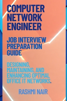 Job Interview Preparation Guide for Computer Networking Engineer: Designing, Maintaining, and Enhancing Optimal Office IT Networks. (Marvelous Careers)