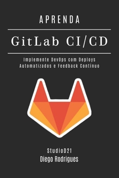 APRENDA GitLab CI/CD: Implemente DevOps com Deploys Automatizados e Feedback Contínuo (Infraestrutura & Automação) (Portuguese Edition)