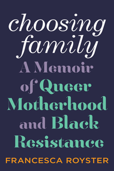 Hardcover Choosing Family: A Memoir of Queer Motherhood and Black Resistance Book