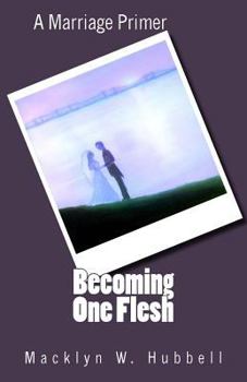 Paperback Becoming One Flesh: A Marriage Primer Book