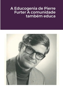 A Educogenia de Pierre Furter A comunidade também educa