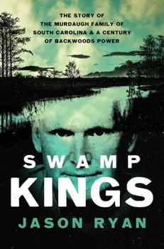 Paperback Swamp Kings: The Story of the Murdaugh Family of South Carolina and a Century of Backwoods Power Book