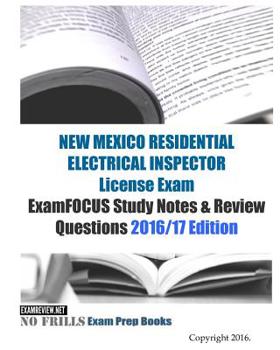Paperback NEW MEXICO RESIDENTIAL ELECTRICAL INSPECTOR License Exam ExamFOCUS Study Notes & Review Questions 2016/17 Edition Book