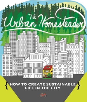 Paperback Urban Homesteader: How to Create Sustainable Life in the City Book
