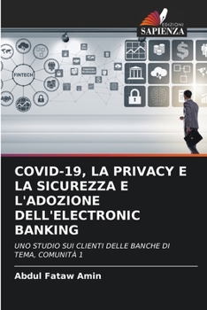 Paperback Covid-19, La Privacy E La Sicurezza E l'Adozione Dell'electronic Banking [Italian] Book