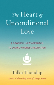 Paperback The Heart of Unconditional Love: A Powerful New Approach to Loving-Kindness Meditation Book