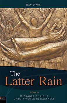 Paperback The Latter Rain: Book Two: Message of Light Unto a World in Darkness Book