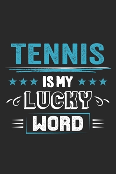 Tennis Is My Lucky Word: Funny Cool Tennis Journal | Notebook | Workbook | Diary | Planner- 6x9 - 120 Blank Pages  - Cute Gift For Tennis Players, Tennis Coaches, Fans, Enthusiasts