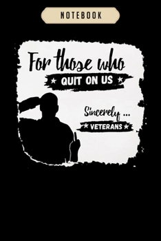 Notebook: For those who quit on us sincerely veterans  Notebook|6x9(100 pages)Blank Lined Paperback Journal For Student, kids, women, girls, boys, men, birthday gifts|Veteran day gifts notebook