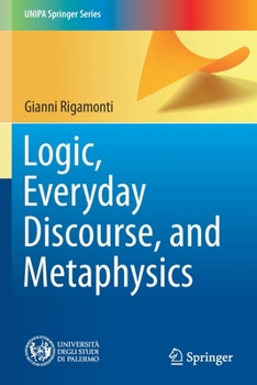 Paperback Logic, Everyday Discourse, and Metaphysics Book