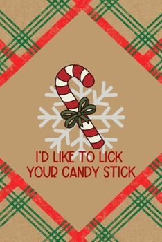 I'd Like To Lick Your Candy Stick: Notebook Journal Composition Blank Lined Diary Notepad 120 Pages Paperback Brown Gift Paper Naughty Xmas