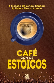 Paperback Café com Estoicos: A Filosofia de Zenão, Sêneca, Epiteto e Marco Aurélio [Portuguese] Book