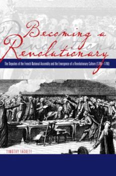 Paperback Becoming a Revolutionary: The Deputies of the French National Assembly and the Emergence of a Revolutionary Culture (1789-1790) Book