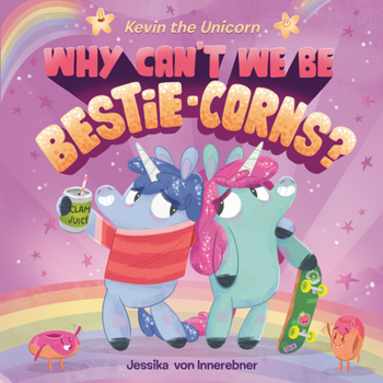 Why Can't We Be Bestie-Corns? - Book #2 of the Kevin the Unicorn