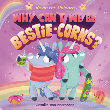 Hardcover Kevin the Unicorn: Why Can't We Be Bestie-Corns? Book