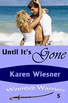 Until It's Gone - Book #5 of the Wounded Warriors Series