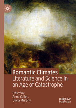 Romantic Climates: Literature and Science in an Age of Catastrophe