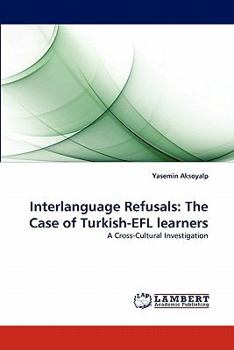 Paperback Interlanguage Refusals: The Case of Turkish-Efl Learners Book