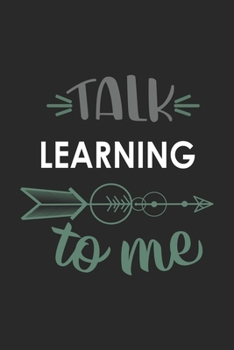 Talk LEARNING To Me Cute  LEARNING Lovers LEARNING OBSESSION Notebook A beautiful: Lined Notebook / Journal Gift, , 120 Pages, 6 x 9 inches , Personal ... Personalized Journal, Customized Journal, Th