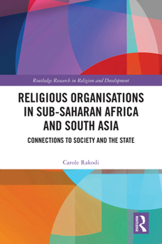 Hardcover Religious Organisations in Sub-Saharan Africa and South Asia: Connections to Society and the State Book