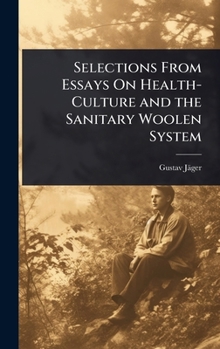 Selections From Essays On Health-Culture and the Sanitary Woolen System