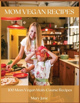 Paperback Mom Vegan Recipes: 100 Mom Vegan Main-Course Recipes Book