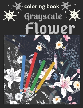 Paperback Grayscale Flower Coloring Book: A Grayscale Coloring Book for Adults of Beautiful Flowers Book