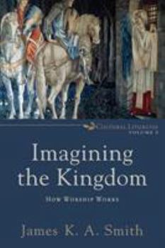 Paperback Imagining the Kingdom: How Worship Works Book